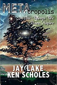 Jay Lake Ken Scholes Metatropolis The Wings We Dare Aspire